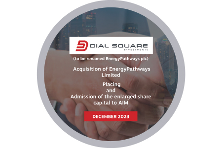 Dial Square Investments complete the reverse takeover of EnergyPathways, placing, change of name and admission to AIM